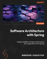 Title: Software Architecture with Spring: Design scalable and high-performance Java applications with Spring, Author: Wanderson Xesquevixos
