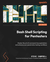 Title: Bash Shell Scripting for Pentesters: Master the art of command-line exploitation and enhance your penetration testing workflows, Author: Steve Campbell