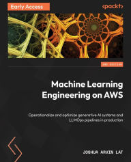 Title: Machine Learning Engineering on AWS: Operationalize and optimize generative AI systems and LLMOps pipelines in production, Author: Joshua Arvin Lat