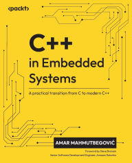 Title: C++ in Embedded Systems: A practical transition from C to modern C++, Author: Amar Mahmutbegovic