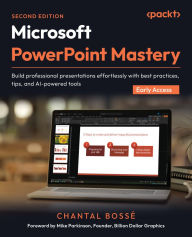 Title: Microsoft PowerPoint Mastery: Build professional presentations effortlessly with best practices, tips, and AI-powered tools, Author: Chantal Bossé