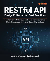 Title: RESTful API Design Patterns and Best Practices: Master REST API design with real-world patterns, lifecycle management, and OpenAPI practices, Author: Andrzej Jarzyna