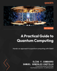 Title: A Practical Guide to Quantum Computing: Hands-on approach to quantum computing with Qiskit, Author: Elías F. Combarro