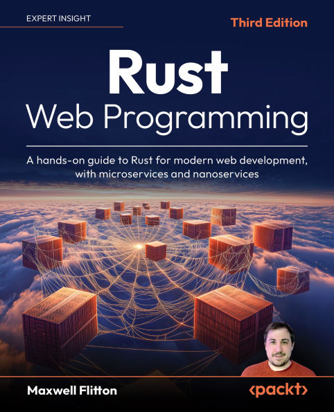 Rust Web Programming: A hands-on guide to Rust for modern web development, with microservices and nanoservices