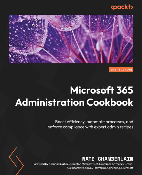 Microsoft 365 Administration Cookbook: Enhance your Microsoft 365 productivity to manage and optimize its apps and services