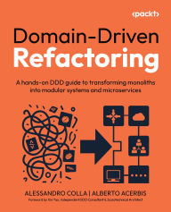 Title: Domain-Driven Refactoring: A hands-on DDD guide to transforming monoliths into modular systems and microservices, Author: Alessandro Colla