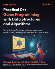 Title: Practical C++ Game Programming with Data Structures and Algorithms: Write high-performance code and solve game development challenges with expert-led C++ solutions, Author: Zhenyu George Li