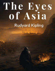 Title: The Eyes of Asia, Author: Rudyard Kipling