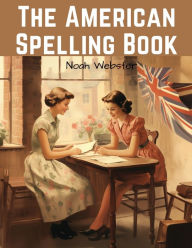 Title: The American Spelling Book: Blue-backed Speller, Author: Noah Webster