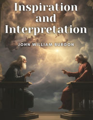 Title: Inspiration and Interpretation, Author: John William Burgon