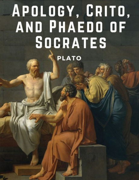 Apology, Crito, and Phaedo of Socrates