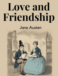 Title: Love and Friendship and Other Early Works, Author: Jane Austen