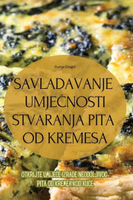 Title: Savladavanje UmjeĆnosti Stvaranja Pita Od Kremesa, Author: Dunja Dragic