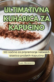 Title: Ultimativna Kuharica Za KapuĆino, Author: Lara Abramovic