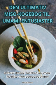 Title: Den Ultimativ Miso-Kogebog Til Umami-Entusiaster, Author: Emil Fransson