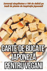 Title: Carte de Bucate JaponezĂ Pentru Vegani, Author: Clara IlieȘ