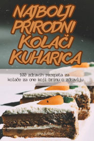 Title: NAJBOLJI PRIRODNI KOLACI KUHARICA, Author: TENA BLAZEVIC