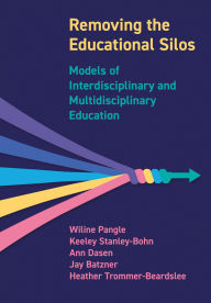 Title: Removing the Educational Silos: Models of Interdisciplinary and Multi-disciplinary Education, Author: Wiline Pangle