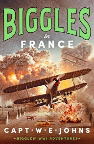 Title: Biggles in France, Author: Captain W. E. Johns