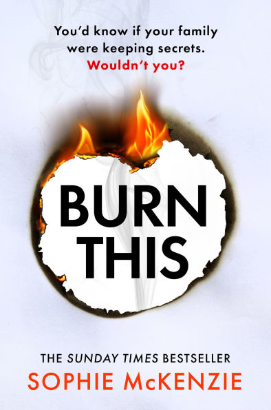Burn This: The addictive, brand-new psychological thriller from the Sunday Times bestselling author