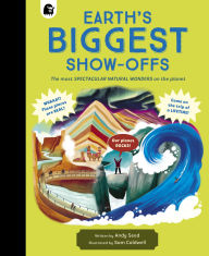 Title: Earth's BIGGEST Show-Offs: The most SPECTACULAR NATURAL WONDERS on the planet, Author: Andy Seed