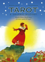 Title: Tarot: A Graphic History: Pamela Colman Smith's story of arcana, symbols & magic, Author: Valentina Grande