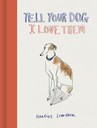 Title: Tell Your Dog I Love Them, Author: Harriet Lowther