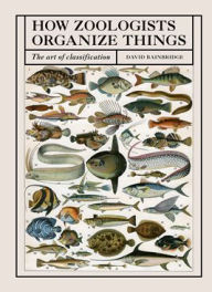 Title: How Zoologists Organize Things: The art of classification, Author: David Bainbridge