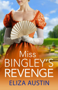 Title: Miss Bingley's Revenge: A sparkling Regency romance for fans of Bridgerton and Jane Austen for 2024, Author: Eliza Austin