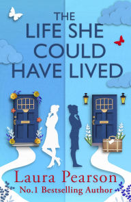 Title: The Life She Could Have Lived: BRAND NEW FROM NUMBER ONE BESTSELLER LAURA PEARSON. A heartwarming, life-affirming love story about fate, friendship and the power of one little word - perfect for fans of One Day and Taylor Jenkins Reid., Author: Laura Pearson