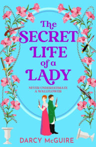 Title: The Secret Life of a Lady: A BRAND NEW spicy historical romance for 2024 - Meet the Deadly Damsels!, Author: Darcy McGuire