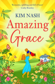 Title: Amazing Grace: A charming, uplifting romantic comedy from bestseller Kim Nash for 2024, Author: Kim Nash