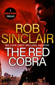 Title: The Red Cobra: The EDGE-OF-YOUR-SEAT action thriller from bestseller Rob Sinclair for 2024, Author: Rob Sinclair