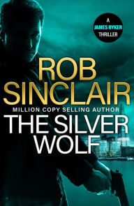 Title: The Silver Wolf: The INTENSE and TWISTING action thriller from bestseller Rob Sinclair for 2024, Author: Rob Sinclair
