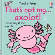 Title: That's not my axolotl..., Author: Emily Bone