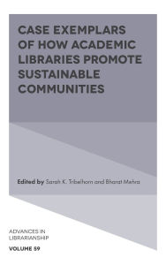 Title: Case Exemplars of How Academic Libraries Promote Sustainable Communities, Author: Sarah K. Tribelhorn