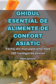 Title: Ghidul EsenŢial de Alimente de Confort Asiatic, Author: Bratosin Pavel