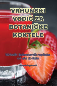 Title: Vrhunski VodiČ Za BotaniČke Koktele, Author: Antonela Bogdanovic