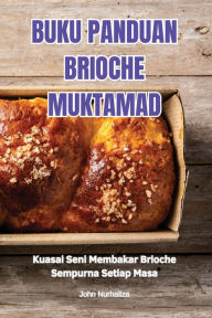 Title: Buku Panduan Brioche Muktamad, Author: John Nurhaliza