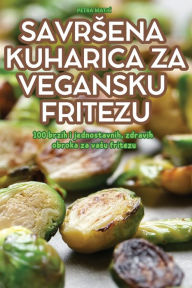 Title: Savrsena Kuharica Za Vegansku Fritezu, Author: Petra MatiĆ