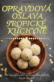 Title: Opravdovï¿½ Oslava Tropickï¿½ KuchynĚ, Author: Simon Zïka