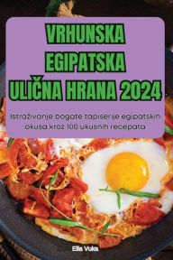 Title: Vrhunska Egipatska UliČna Hrana 2024, Author: Ella Vuka