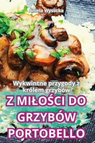 Title: Z MiloŚci Do Grzybï¿½w Portobello, Author: Aniela Wysocka