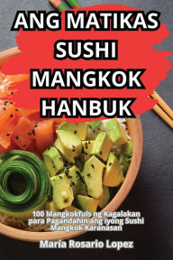 Title: Ang Matikas Sushi Mangkok Hanbuk, Author: Marïa Rosario Lopez