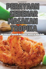 Title: Perayaan Sebenar Masakan Tropika, Author: Sau Woon Mat