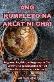 Title: Ang Kumpleto Na Aklat Ni Chai, Author: Juan Manuel Gallego