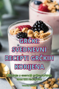 Title: GrČki Svednevni Recepti GrČkih Korijena, Author: Veronika Ratkovic