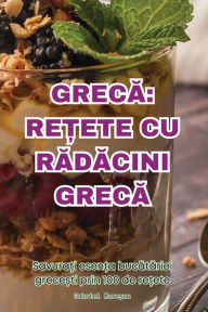 Title: GrecĂ: ReȚete Cu RĂdĂcini GrecĂ, Author: Gabriel Mureșan