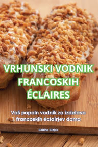 Title: Vrhunski Vodnik Francoskih ï¿½claires, Author: Sabina Bizjak