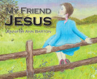 Title: My Friend Jesus, Author: Jennifer Ann Barton